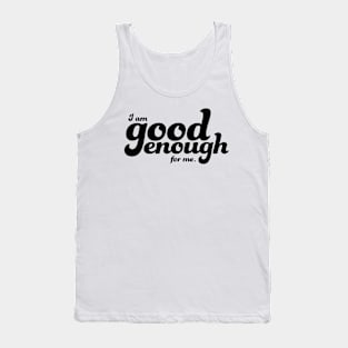 I am good enough for me Tank Top